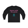 Dance With the Pants – Black Long Sleeve Tee